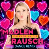 Ich kleb an dir (Dance Remix) - Madlen Rausch